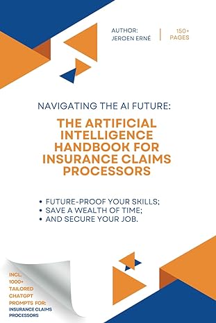 the artificial intelligence handbook for insurance claims processors future proof your skills save a wealth