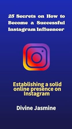 25 secrets on how to become a successful instagram influencer establishing a solid online presence on