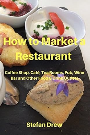 how to market a restaurant coffee shop cafe tea rooms pub wine bar and other food and drink outlets 1st