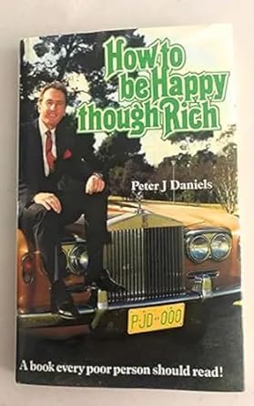 how to be happy though rich a book every poor person should read 1st edition peter j daniels ,robert j