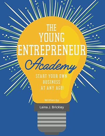 the young entrepreneur academy start your own business at any age 1st edition laina j brickley b0cq9cdtcm,