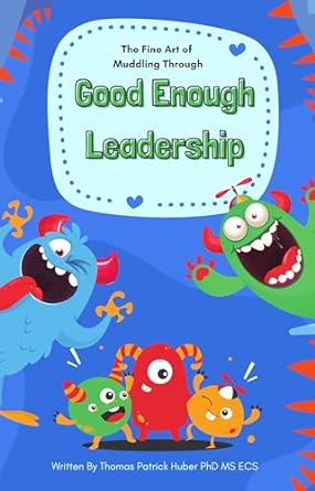 good enough leadership the fine art of muddling through 1st edition thomas huber b0cp88x93r