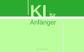 ki fur anfanger grundlagen der ki und chatgpt im alltag nutzen der ultimative leitfaden zu ki grundlagen ki