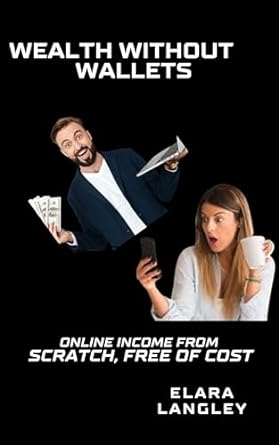 wealth without wallets online income from scratch free of cost 1st edition elara langley b0cpt2mpvb