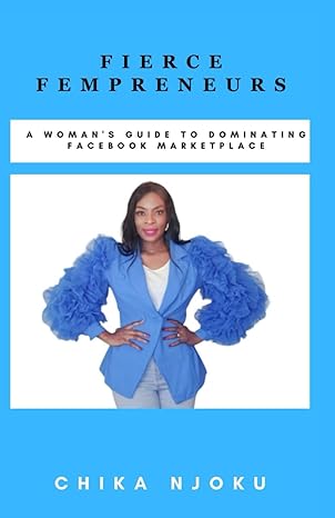 fierce fempreneurs a womans guide to dominating facebook marketplace 1st edition chika njoku b0cs8m3wks,