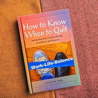 how to know when to quit navigating lifes crossroads with confidence and purpose 1st edition danielle w jones