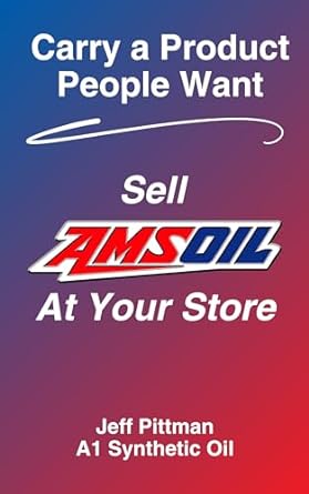 carry a product people want sell amsoil at your store 1st edition a1 synthetic oil ,jeff pittman b0cq3ydt6l