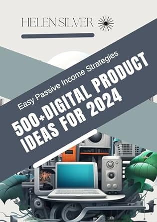 500+ digital products ideas 2024 guide ideas that can easily turn into money making businesses 1st edition