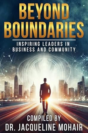 beyond boundaries inspiring leaders in business and community 1st edition dr jacqueline mohair b0cqpqsq7y,