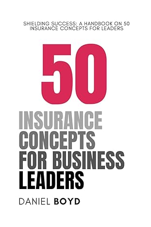 50 insurance concepts for business leaders shielding success a handbook on 50 insurance concepts for leaders