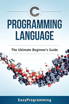 c programming language the ultimate beginners guide 1st edition easy programming 1540373274, 978-1540373274