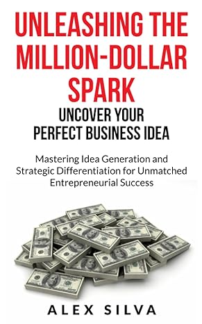 unleashing the million dollar spark uncover your perfect business idea mastering idea generation and