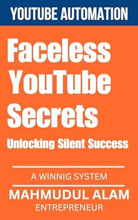 faceless youtube secrets unlocking silent success youtube automation 1st edition mahmudul alam mithun