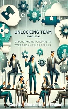 unlocking team potential understanding personality types in the workplace 1st edition suzette roberts