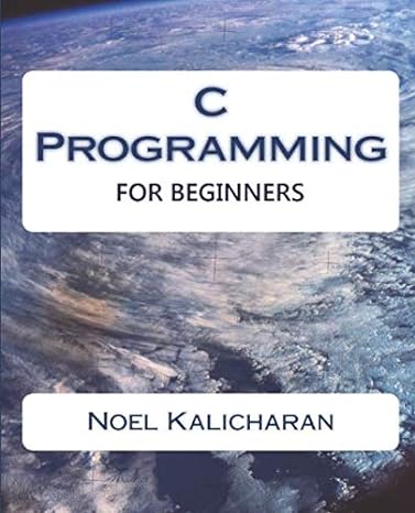 c programming for beginners 1st edition noel kalicharan 1508764484, 978-1508764489