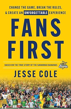 fans first change the game break the rules and create an unforgettable experience 1st edition jesse cole