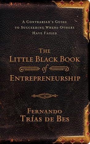 little black book of entrepreneurship 1st edition fernando trias de bes b0062gltdi