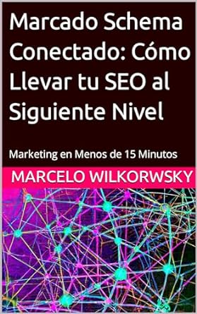 marcado schema conectado como llevar tu seo al siguiente nivel marketing en menos de 15 minutos 1st edition