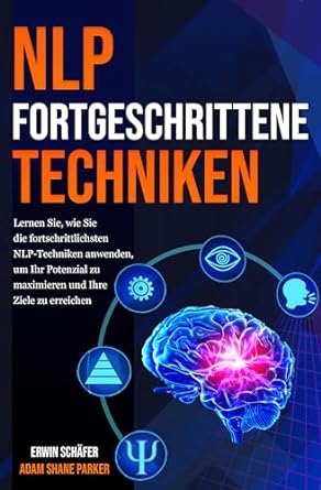 nlp fortgeschrittene techniken lernen sie wie sie die fortschrittlichsten nlp techniken anwenden um ihr