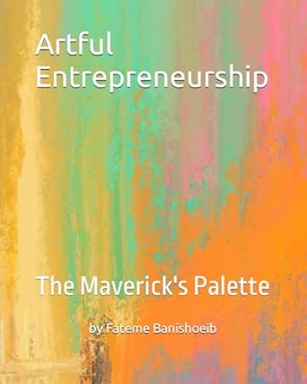 artful entrepreneurship the mavericks palette 1st edition fateme banishoeib b0cpwp41pm, 979-8867661052