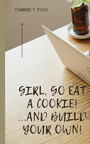 girl go eat a cookie and build your own 1st edition tammie t polk b0c9sb2nbh, 979-8851962042
