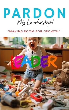 pardon my leadership making room for growth 1st edition felix collazo b0cnsghlc4