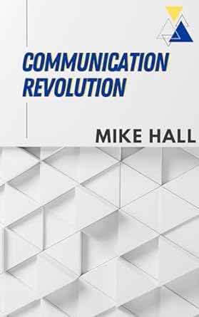 communication revolution get your message across by any means necessary 1st edition mike hall b006vz8he4