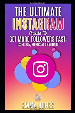 the ultimate instagram guide to get more followers fast using igtv stories and hashtags instagram tips for