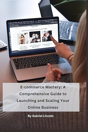 e commerce mastery a comprehensive guide to launching and scaling your online business 1st edition gabriel
