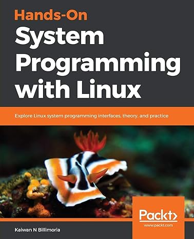 hands on system programming with linux explore linux system programming interfaces theory and practice 1st