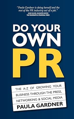 do your own pr the a z of growing your business through the press networking and social media 1st edition