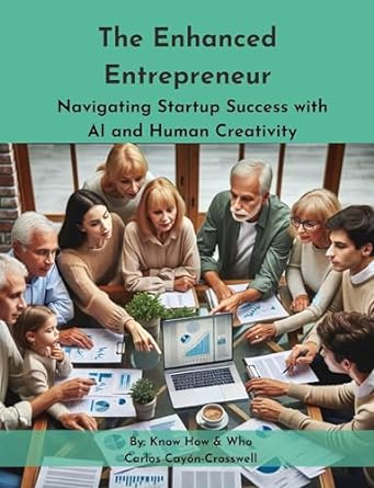 the enhanced entrepreneur navigating startup success with ai and human creativity 1st edition carlos cayon