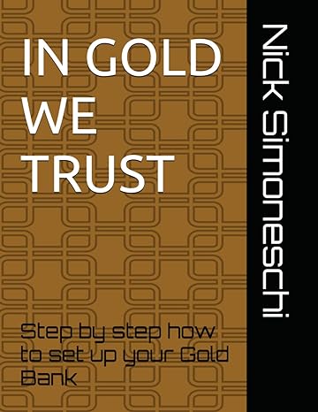 in gold we trust step by step how to set up your gold bank 1st edition mr nick simoneschi b0csb7n96t,