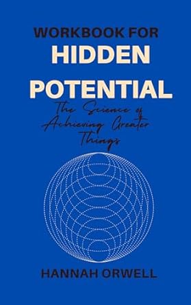 workbook for hidden potential the science of achieving greater things 1st edition hannah orwell b0cdkzlxyj,