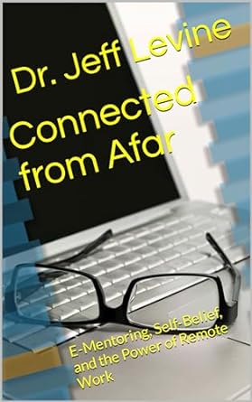 connected from afar e mentoring self belief and the power of remote work 1st edition dr jeff levine