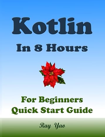 kotlin programming in 8 hours for beginners quick start guide kotlin language crash course tutorial and