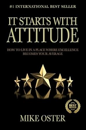 it starts with attitude how to live in a place where excellence becomes your average 1st edition mike oster