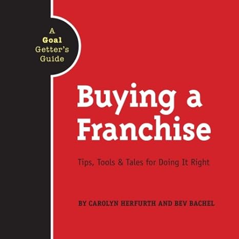 buying a franchise tips tools and tales for doing it right a goal getters guide 1st edition carolyn herfurth