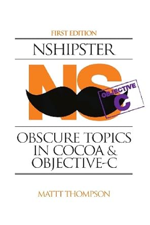 nshipster obscure topics in cocoa and objective c 1st edition mattt thompson 0991218205, 978-0991218202