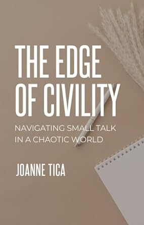 the edge of civility navigating small talk in a chaotic world 1st edition joanne tica b0cm7lr5nn