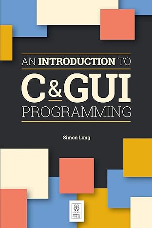 introduction to c and gui programming 1st edition simon long 1912047659, 978-1912047659