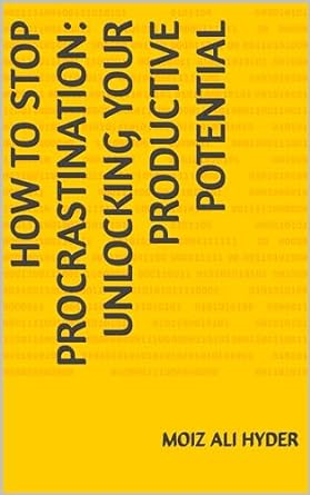 how to stop procrastination unlocking your productive potential 1st edition moiz ali hyder b0cmdbltnw