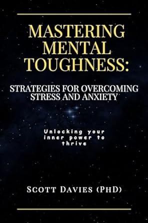 mastering mental toughness strategies for overcoming stress and anxiety unlocking your inner power to thrive