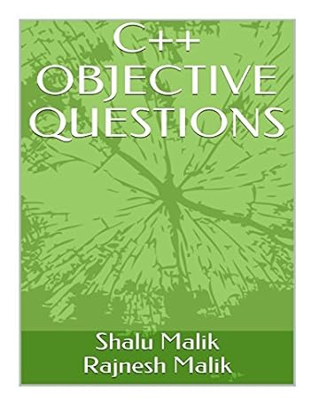 c++ objective questions 1st edition mrs shalu malik ,mr rajnesh malik 1523252219, 978-1523252213