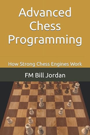 advanced chess programming how strong chess engines work 1st edition fm bill jordan b09sxwwrjh, 979-8417911781