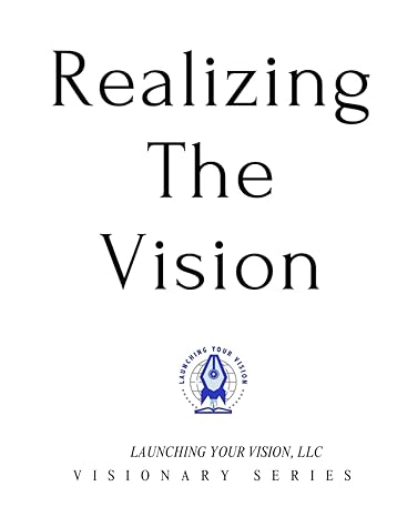 realizing the vision a visionarys guide to turning their vision into a reality 1st edition mrs jewel vaughn