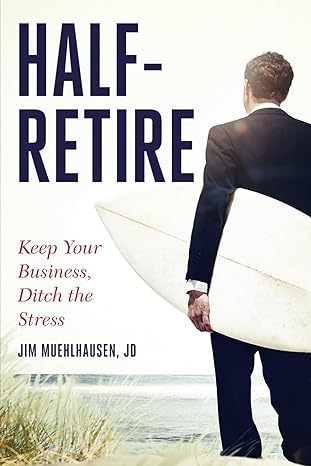 half retire keep your business ditch the stress 1st edition jim muehlhausen jd b0cp632nb8, 979-8888455517