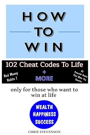 how to win 102 cheat codes to life only for those who want to win at life wealth happiness success 1st