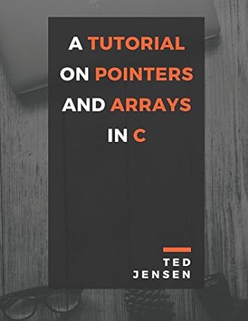 a tutorial on pointers and arrays in c 1st edition ted jensen 1521331049, 978-1521331040