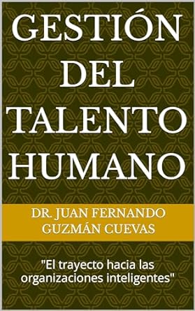 gestion del talento humano el trayecto hacia las organizaciones inteligentes 1st edition juan fernando guzman